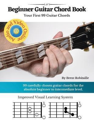 Guitar Chord Book for Beginners: Your First 99+ Guitar Chords - Brent C. Robitaille