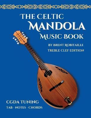 Celtic Mandola Music Book: Treble Clef and Tablature Edition - Brent C. Robitaille