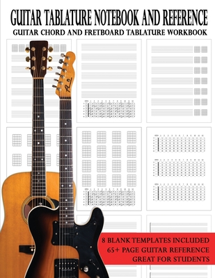 Guitar Tablature Notebook and Reference: Guitar Chord and Fretboard Tablature Workbook - Brent C. Robitaille