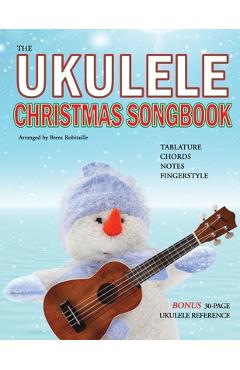 Poza produsului The Ukulele Christmas Songbook: the Ukulele Christmas Tablature Songbook and Reference - Brent Robitaille