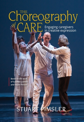 The Choreography of Care: Engaging caregivers in creative expression - Stuart Pimsler