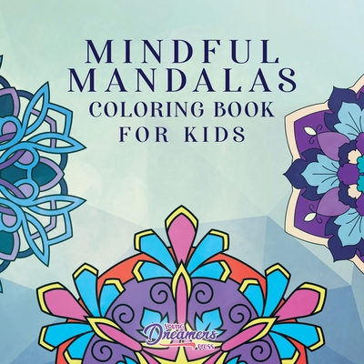 Mindful Mandalas Coloring Book for Kids: Fun and Relaxing Designs, Mindfulness for Kids - Young Dreamers Press
