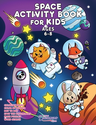 Space Activity Book for Kids Ages 6-8: Space Coloring Book, Dot to Dot, Maze Book, Kid Games, and Kids Activities - Young Dreamers Press