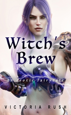 Witch's Brew: An Erotic Fairytale - Victoria Rush