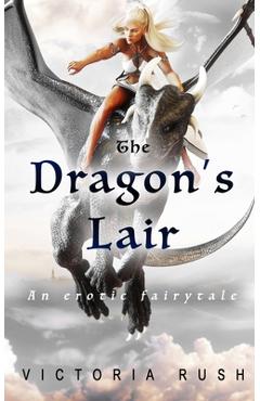 Coperta cărții 'The Dragon's Lair: An Erotic Fairytale - Victoria Rush'