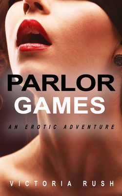 Parlor Games: An Erotic Adventure - Victoria Rush