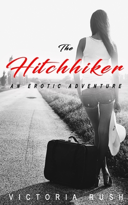 The Hitchhiker: An Erotic Adventure - Victoria Rush