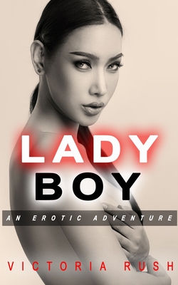 Ladyboy: An Erotic Adventure - Victoria Rush