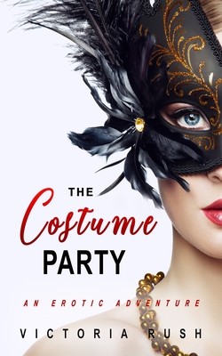 The Costume Party: An Erotic Adventure - Victoria Rush
