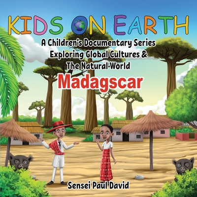 Kids On Earth: A Children's Documentary Series Exploring Global Cultures and The Natural World: Madagascar - Sensei Paul David