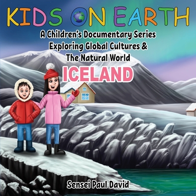 Kids On Earth: A Children's Documentary Series Exploring Global Cultures and The Natural World: Iceland - Sensei Paul David