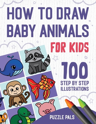 How To Draw Baby Animals: 100 Step By Step Drawings For Kids - Puzzle Pals