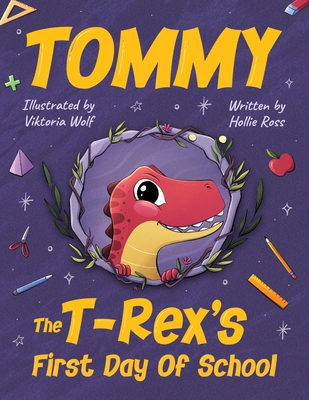 Tommy The T-Rex's First Day Of School: Reading Book For Kids Ages 4 to 8 - Hollie Ross