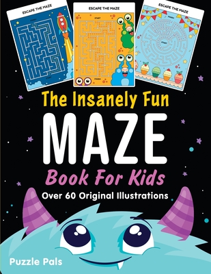 The Insanely Fun Maze Book For Kids: Over 60 Original Illustrations with Space, Underwater, Jungle, Food, Monster, and Robot Themes - Puzzle Pals