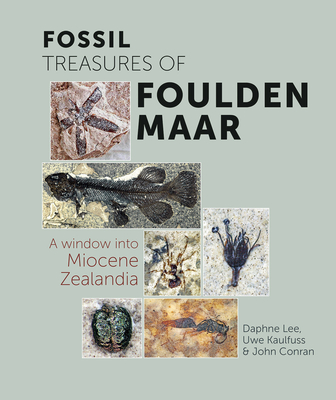 Fossil Treasures of Foulden Maar: A Window Into Miocene Zealandia - Uwe Kaulfuss