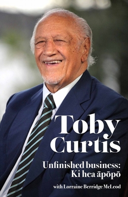 Toby Curtis: Unfinished Business: KI Hea āpōpō - Toby Curtis
