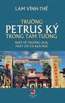 Coperta cărții 'Trường Petrus Ký Trong Tâm Tưởng (full color - hard cover) - Vinh The Lam'