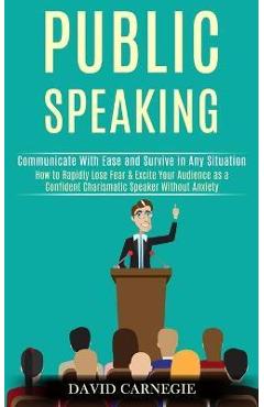 Coperta cărții 'Public Speaking: How to Rapidly Lose Fear & Excite Your Audience as a Confident Charismatic Speaker Without Anxiety'