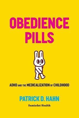 Obedience Pills: ADHD and the Medicalization of Childhood - Patrick D. Hahn