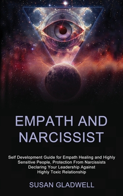 Empath and Narcissist: Self Development Guide for Empath Healing and Highly Sensitive People, Protection From Narcissists Declaring Your Lead - Susan Gladwell