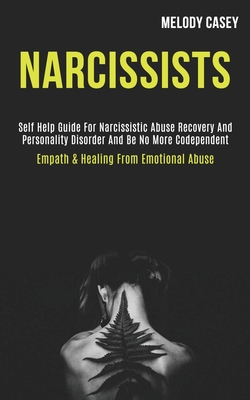 Narcissists: Self Help Guide for Narcissistic Abuse Recovery and Personality Disorder and Be No More Codependent (Empath & Healing - Melody Casey