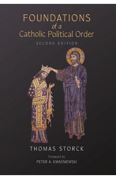 Poza produsului Foundations of a Catholic Political Order - Thomas Storck