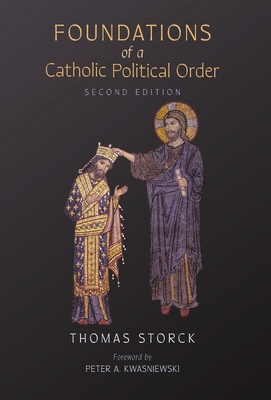 Foundations of a Catholic Political Order - Thomas Storck