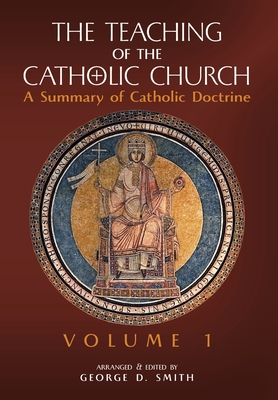 The Teaching of the Catholic Church: Volume 1: A Summary of Catholic Doctrine - Canon George D. Smith