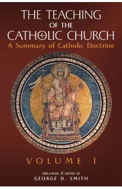 The Teaching of the Catholic Church: Volume 1: A Summary of Catholic Doctrine - Canon George D. Smith
