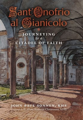 Sant' Onofrio: Journeying to a Citadel of Faith - John Paul Sonnen