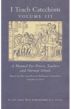 Coperta cărții 'I Teach Catechism: Volume 3: A Manual for Priests, Teachers and Normal Schools - Msgr M. A. Schumacher'