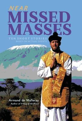 Near Missed Masses: Ten Short Stories Based on Actual Events - Armand De Malleray