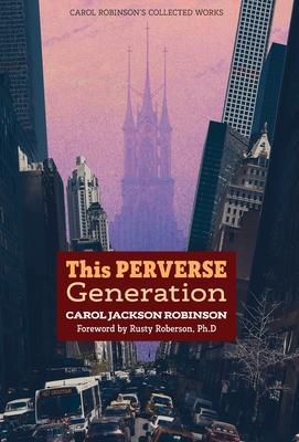 This Perverse Generation - Carol Jackson Robinson