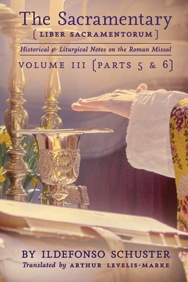 The Sacramentary (Liber Sacramentorum): Vol. 3: Historical & Liturgical Notes on the Roman Missal - Ildefonso Schuster