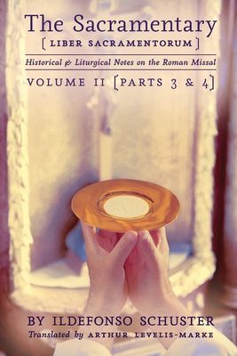 The Sacramentary (Liber Sacramentorum): Vol. 2: Historical & Liturgical Notes on the Roman Missal - Ildefonso Schuster