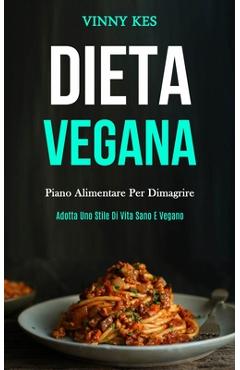 Coperta cărții 'Dieta Vegana: Piano alimentare per dimagrire (Adotta uno stile di vita sano e vegano) - Vinny Kes'