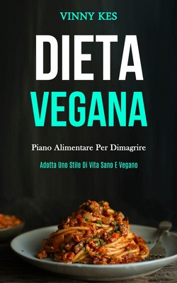 Coperta cărții 'Dieta Vegana: Piano alimentare per dimagrire (Adotta uno stile di vita sano e vegano) - Vinny Kes'