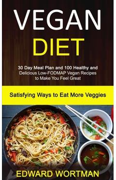 Coperta cărții 'Vegan Diet: 30 Day Meal Plan and 100 Healthy and Delicious Low-Fodmap Vegan Recipes to Make You Feel Great (Satisfying'