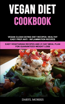 Coperta cărții 'Vegan Diet Cookbook: Vegan Clean Eating Diet Recipes: Healthy, Easy Prep Anti - Inflammation Recipes (Easy Vegetarian'