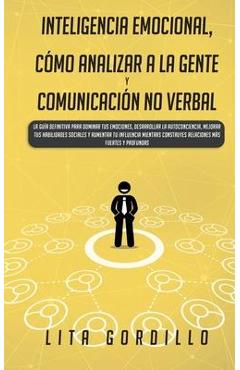 Poza produsului Inteligencia Emocional, Cómo Analizar a la Gente, y Comunicación No Verbal: La Guía Definitiva para Dominar Tus Emociones, Desarrollar La Autoconcienc - Lita Gordillo