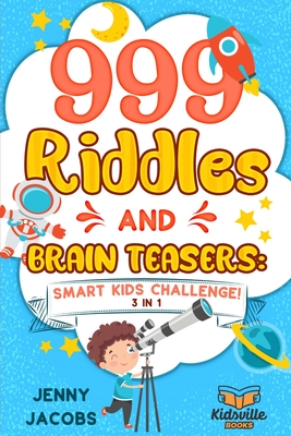 999 Riddles and Brain Teasers: Smart Kids Challenge! - Jenny Jacobs