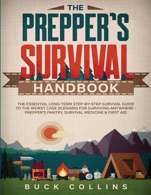 The Prepper's Survival Handbook: The Essential Long-Term Step-By-Step Survival Guide to the Worst Case Scenario for Surviving Anywhere - Prepper's Pan - Buck Collins