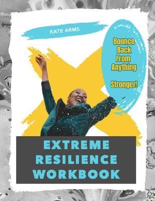 Extreme Resilience Workbook - Kate Arms