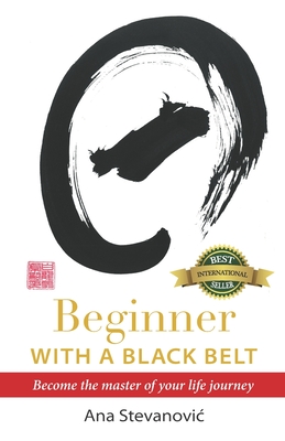 Beginner with a Black Belt - Ana Stevanovic