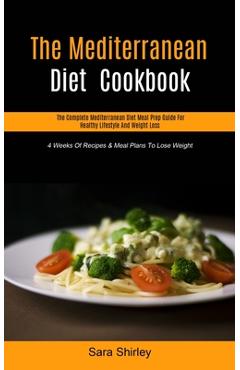 Coperta cărții 'The Mediterranean Diet Cookbook: The Complete Mediterranean Diet Meal Prep Guide For Healthy Lifestyle And Weight Loss'