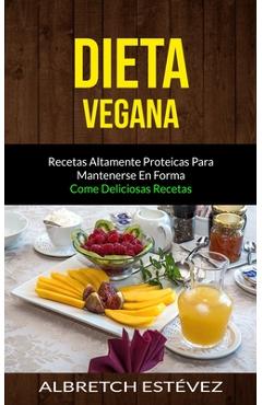 Poza produsului Dieta Vegana: Recetas altamente proteicas para mantenerse en forma (Come deliciosas recetas) - Albretch Estévez