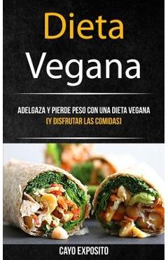 Poza produsului Dieta Vegana: Adelgaza Y Pierde Peso Con Una Dieta Vegana (Y Disfrutar Las Comidas) - Cayo Exposito