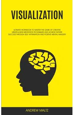 Poza produsului Visualization: Ultimate Workbook to Master the Game of Creative Mindfulness Meditation Techniques and Achieve Infinite Success Throug - Andrew Maltz