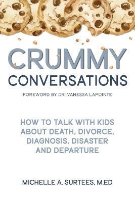 Crummy Conversations: How to Talk with Kids about Death, Divorce, Diagnosis, Disaster and Departure - Michelle A. Surtees