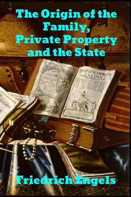 The Origin of the Family, Private Property and the State - Friedrich Engels